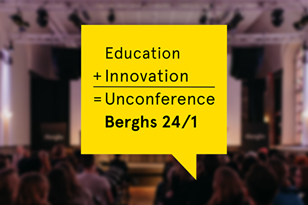 Berghs Unconference Education + Innovation Berghs Unconference Education + Innovation